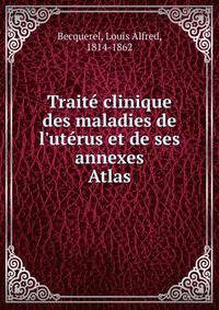 Trait? clinique des maladies de l'ut?rus et de ses annexes