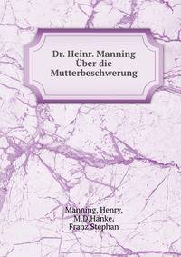 Dr. Heinr. Manning Uber die Mutterbeschwerung