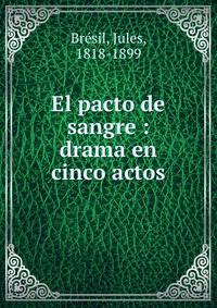 El pacto de sangre : drama en cinco actos