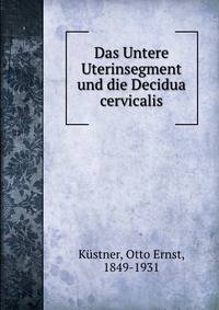 Das Untere Uterinsegment und die Decidua cervicalis