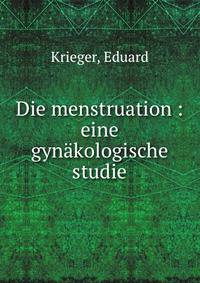 Die menstruation : eine gyn?kologische studie