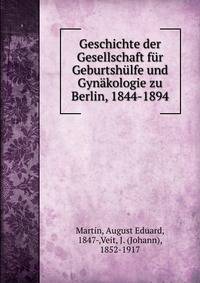 Geschichte der Gesellschaft f?r Geburtsh?lfe und Gyn?kologie zu Berlin, 1844-1894