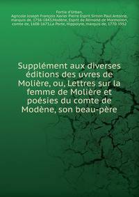 Suppl?ment aux diverses ?ditions des uvres de Moli?re, ou, Lettres sur la femme de Moli?re et po?sies du comte de Mod?ne, son beau-p?re