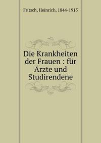 Die Krankheiten der Frauen : f?r ?rzte und Studirendene