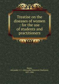 Treatise on the diseases of women : for the use of students and practitioners