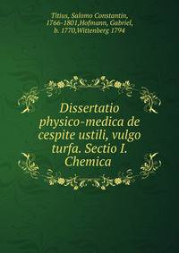Dissertatio physico-medica de cespite ustili, vulgo turfa. Sectio I. Chemica