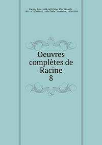 Oeuvres compltes de Racine. 8