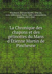 La Chronique des chapons et des g?linottes du Mans d'?tienne Martin de Pinchesne