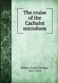 The cruise of the Cachalot microform