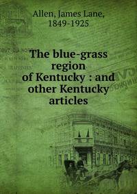 The blue-grass region of Kentucky : and other Kentucky articles