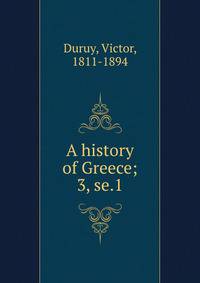 A history of Greece;. 3, se.1