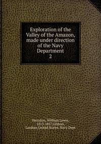 Exploration of the Valley of the Amazon, made under direction of the Navy Department. 2