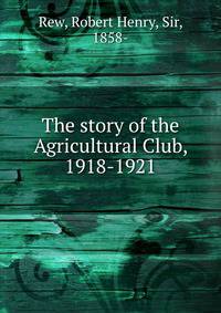 The story of the Agricultural Club, 1918-1921