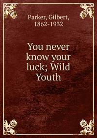 You never know your luck; Wild Youth