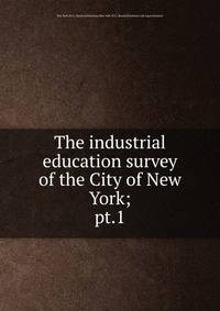 The industrial education survey of the City of New York;. pt.1