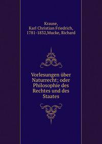 Vorlesungen ?ber Naturrecht; oder Philosophie des Rechtes und des Staates