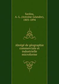 Abrege de geographie commerciale et industrielle microforme