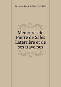 M?moires de Pierre de Sales Laterri?re et de ses traverses
