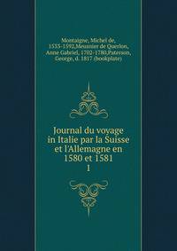 Journal du voyage in Italie par la Suisse et l'Allemagne en 1580 et 1581