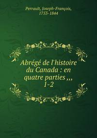 Abr?g? de l'histoire du Canada : en quatre parties ,,,