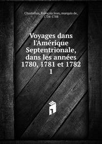 Voyages dans l'Am?rique Septentrionale, dans les ann?es 1780, 1781 et 1782