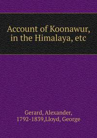 Account of Koonawur, in the Himalaya, etc.