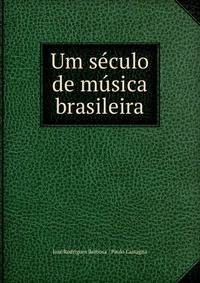 Um seculo de musica brasileira
