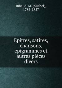 Epitres, satires, chansons, epigrammes et autres pieces divers