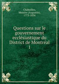 Questions sur le gouvernement ecclsiastique du District de Montral. 1