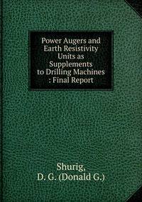 Power Augers and Earth Resistivity Units as Supplements to Drilling Machines : Final Report