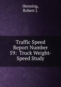 Traffic Speed Report Number 59: Truck Weight-Speed Study