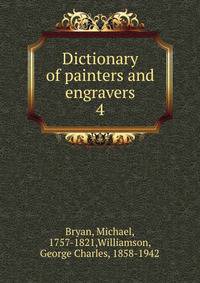 Dictionary of painters and engravers. 4