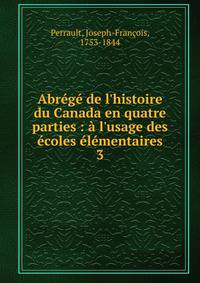 Abr?g? de l'histoire du Canada en quatre parties : ? l'usage des ?coles ?l?mentaires