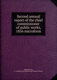 Second annual report of the chief commissioner of public works, 1856 microform