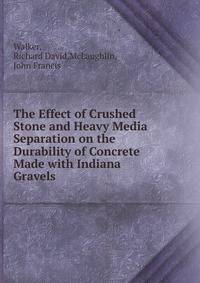 The Effect of Crushed Stone and Heavy Media Separation on the Durability of Concrete Made with Indiana Gravels