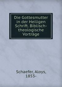 Die Gottesmutter in der Heiligen Schrift. Biblisch-theologische Vortr?ge