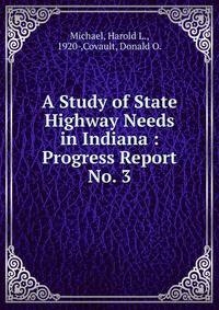 A Study of State Highway Needs in Indiana : Progress Report No. 3