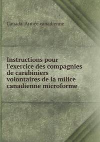 Instructions pour l'exercice des compagnies de carabiniers volontaires de la milice canadienne microforme