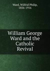 William George Ward and the Catholic Revival