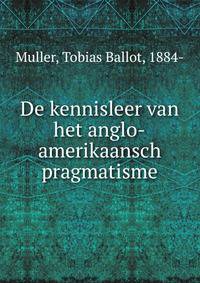 De kennisleer van het anglo-amerikaansch pragmatisme