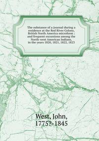 The substance of a journal during a residence at the Red River Colony, British North America microform : and frequent excursions among the North-west American Indians, in the years 1820, 1821, 1822, 1823