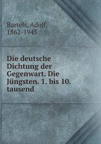Die deutsche Dichtung der Gegenwart. Die J?ngsten. 1. bis 10. tausend