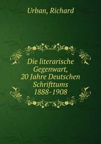 Die literarische Gegenwart, 20 Jahre Deutschen Schrifttums 1888-1908