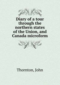 Diary of a tour through the northern states of the Union, and Canada microform