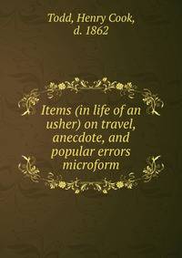 Items (in life of an usher) on travel, anecdote, and popular errors microform