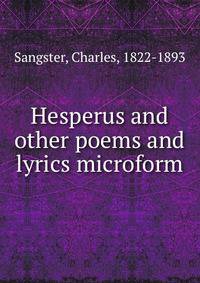 Hesperus and other poems and lyrics microform