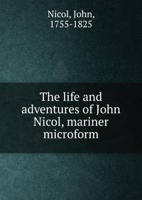 The life and adventures of John Nicol, mariner microform