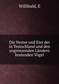 Die Nester und Eier der in Teutschland und den angrenzenden Landern brutenden Vogel