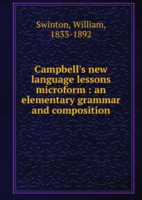 Campbell's new language lessons microform : an elementary grammar and composition