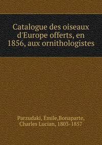 Catalogue des oiseaux d'Europe offerts, en 1856, aux ornithologistes